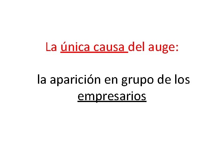 La única causa del auge: la aparición en grupo de los empresarios 