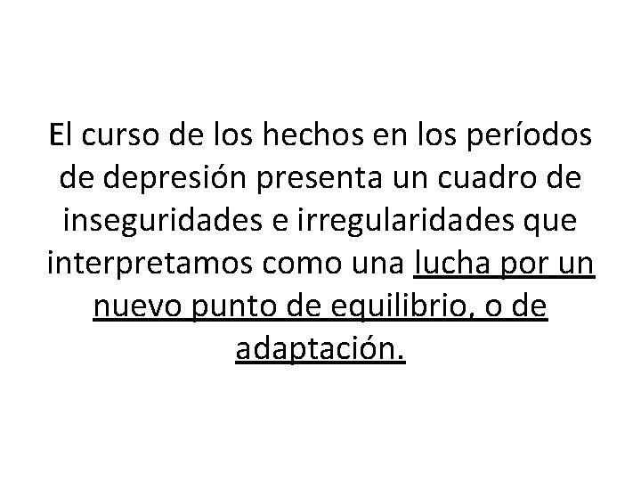 El curso de los hechos en los períodos de depresión presenta un cuadro de