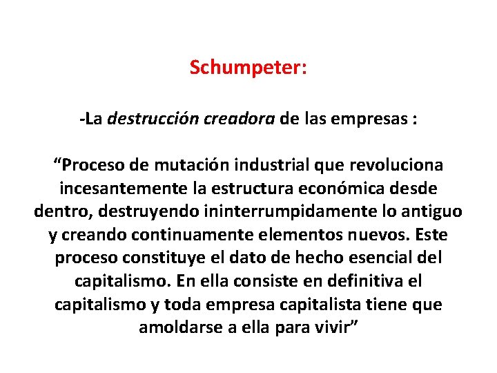 Schumpeter: -La destrucción creadora de las empresas : “Proceso de mutación industrial que revoluciona