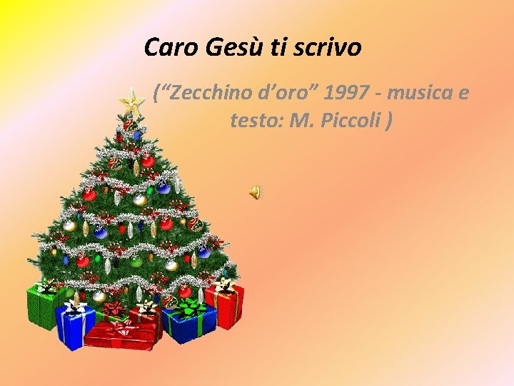 Caro Gesù ti scrivo (“Zecchino d’oro” 1997 - musica e testo: M. Piccoli )