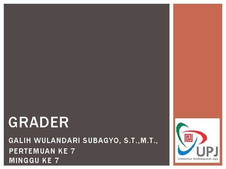 GRADER GALIH WULANDARI SUBAGYO, S. T. , M. T. , PERTEMUAN KE 7 MINGGU