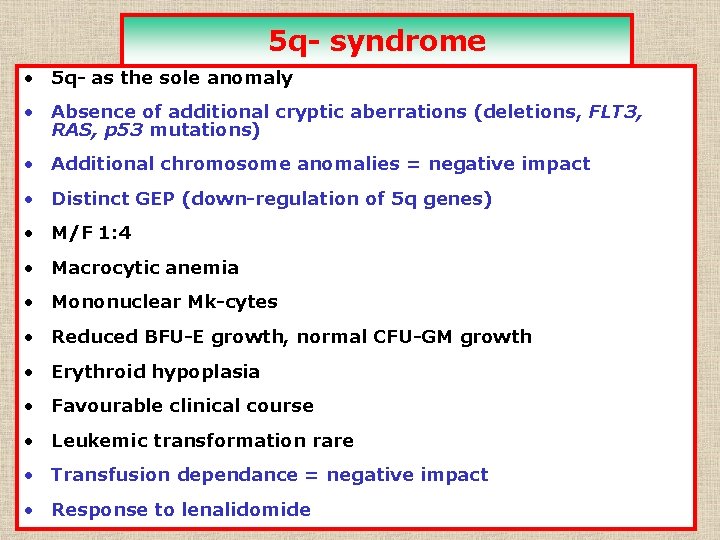5 q- syndrome • 5 q- as the sole anomaly • Absence of additional 5 q- syndrome • 5 q- as the sole anomaly • Absence of additional