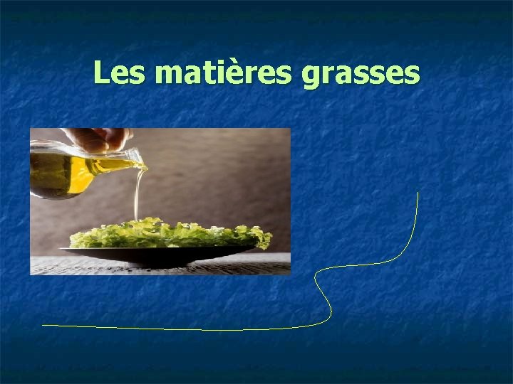 Les matières grasses 