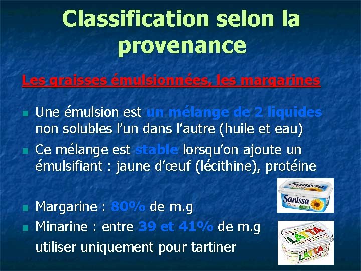 Classification selon la provenance Les graisses émulsionnées, les margarines n n Une émulsion est