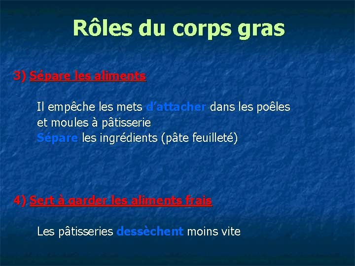 Rôles du corps gras 3) Sépare les aliments Il empêche les mets d’attacher dans