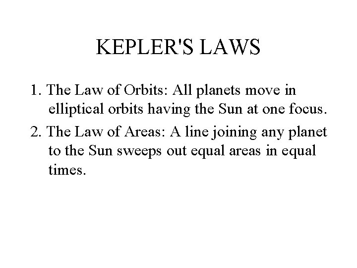 KEPLER'S LAWS 1. The Law of Orbits: All planets move in elliptical orbits having