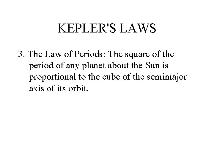 KEPLER'S LAWS 3. The Law of Periods: The square of the period of any