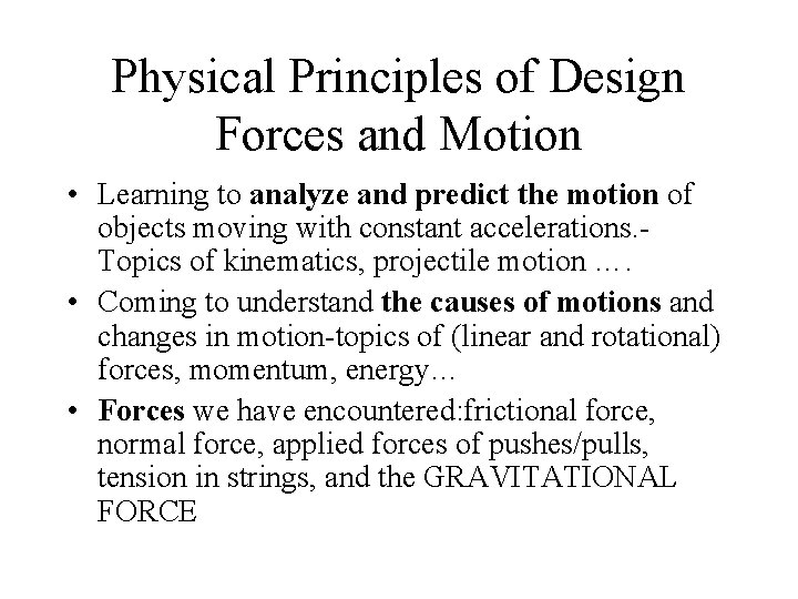 Physical Principles of Design Forces and Motion • Learning to analyze and predict the