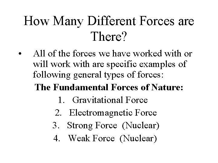 How Many Different Forces are There? • All of the forces we have worked