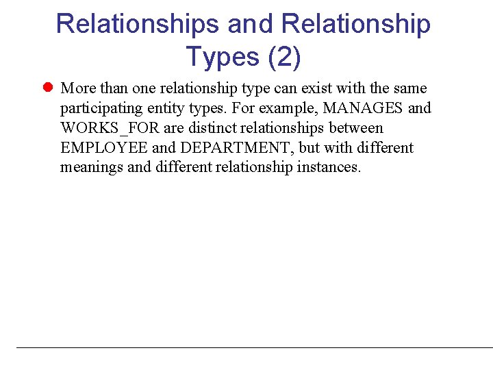 Relationships and Relationship Types (2) More than one relationship type can exist with the