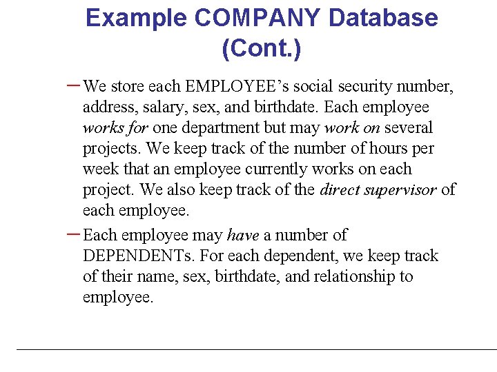 Example COMPANY Database (Cont. ) – We store each EMPLOYEE’s social security number, address,