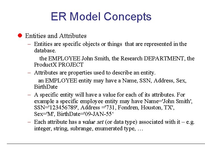 ER Model Concepts Entities and Attributes – Entities are specific objects or things that