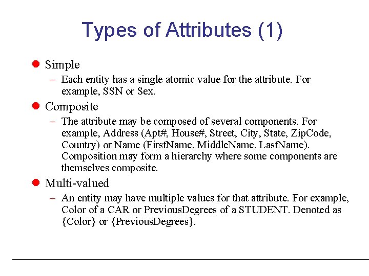 Types of Attributes (1) Simple – Each entity has a single atomic value for