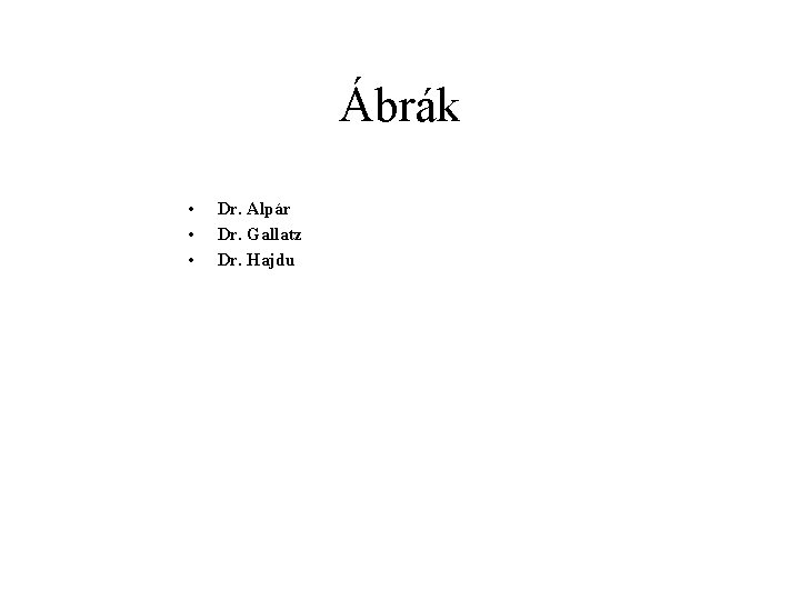 Ábrák • • • Dr. Alpár Dr. Gallatz Dr. Hajdu 