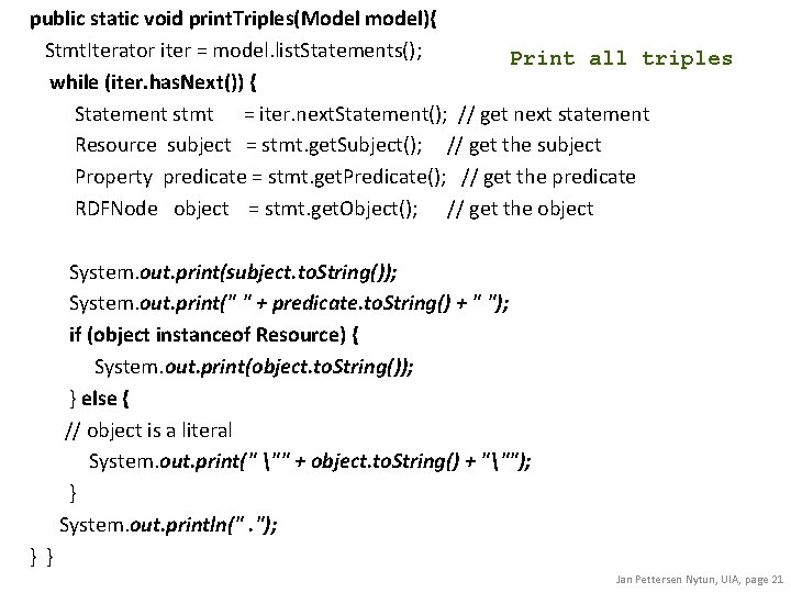 public static void print. Triples(Model model){ Stmt. Iterator iter = model. list. Statements(); Print public static void print. Triples(Model model){ Stmt. Iterator iter = model. list. Statements(); Print