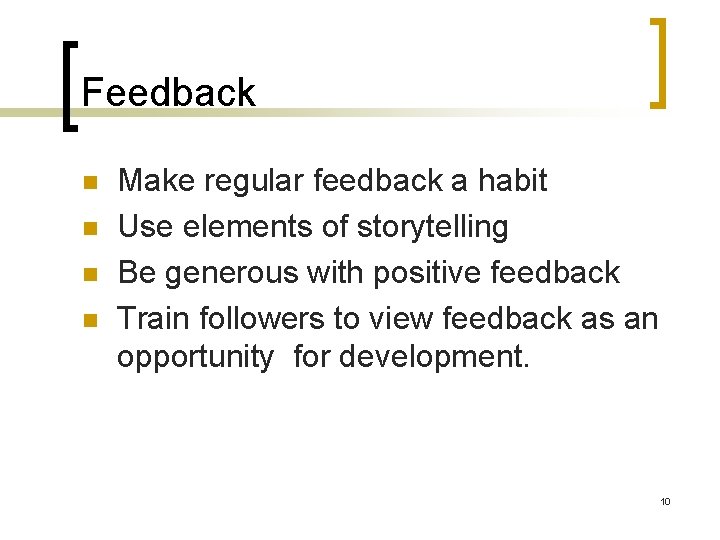 Feedback n n Make regular feedback a habit Use elements of storytelling Be generous