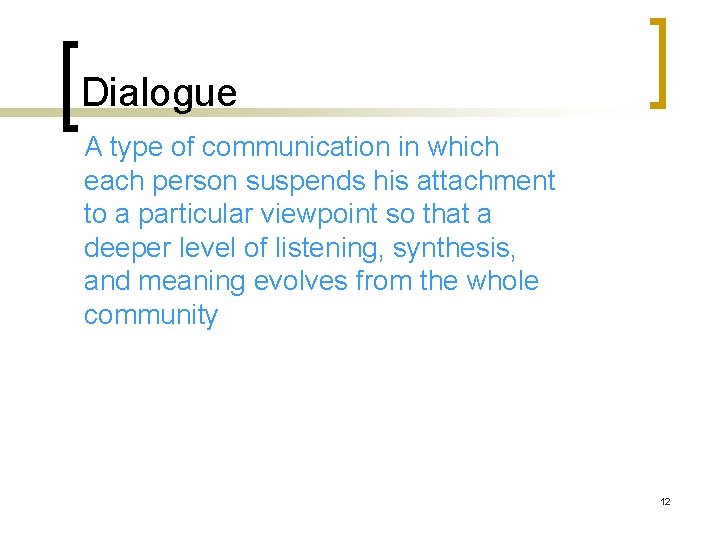 Dialogue A type of communication in which each person suspends his attachment to a