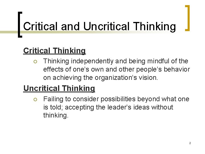 Critical and Uncritical Thinking Critical Thinking ¡ Thinking independently and being mindful of the