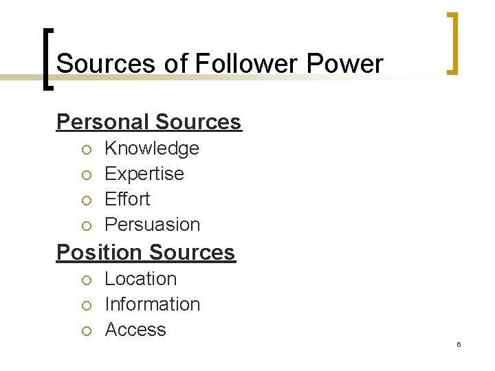 Sources of Follower Personal Sources ¡ ¡ Knowledge Expertise Effort Persuasion Position Sources ¡