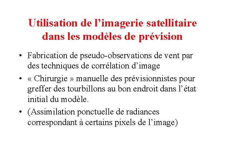 Utilisation de l’imagerie satellitaire dans les modèles de prévision • Fabrication de pseudo-observations de