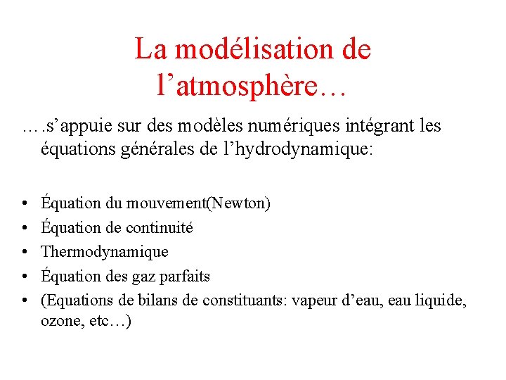 La modélisation de l’atmosphère… …. s’appuie sur des modèles numériques intégrant les équations générales