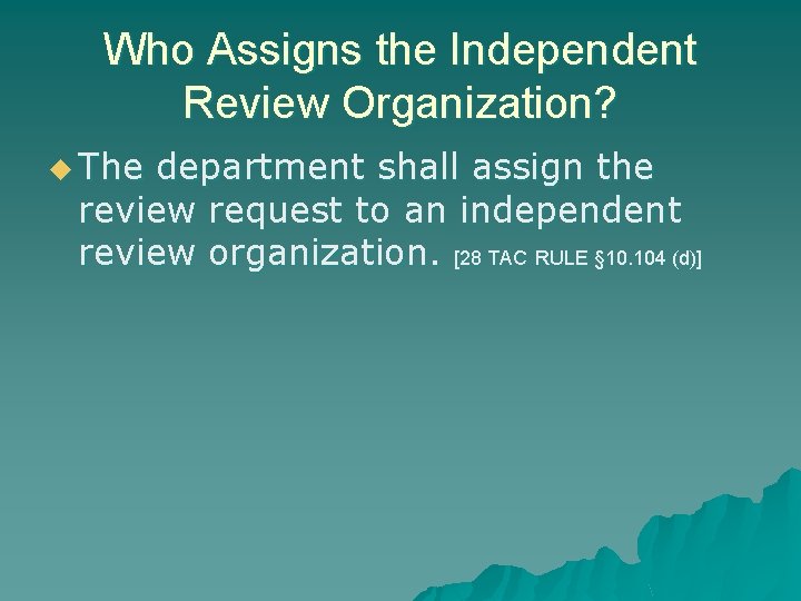 Who Assigns the Independent Review Organization? u The department shall assign the review request