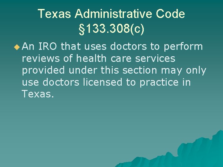 Texas Administrative Code § 133. 308(c) u An IRO that uses doctors to perform