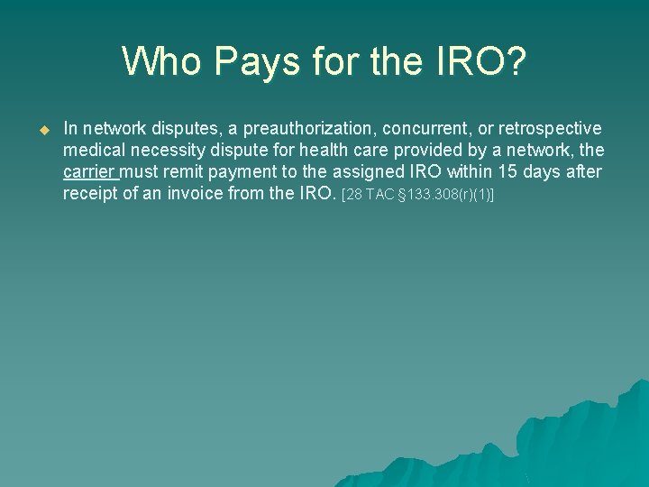 Who Pays for the IRO? u In network disputes, a preauthorization, concurrent, or retrospective