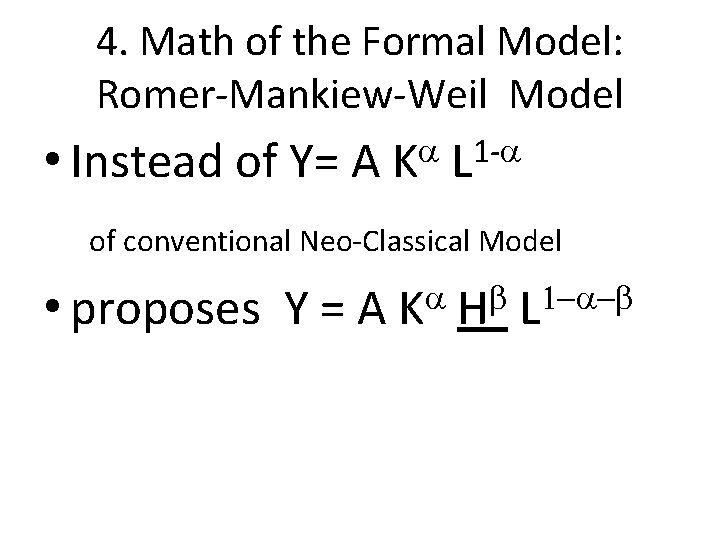 4. Math of the Formal Model: Romer-Mankiew-Weil Model • Instead of Y= A a