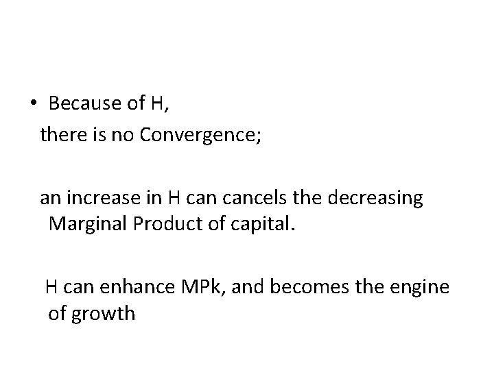  • Because of H, there is no Convergence; an increase in H cancels