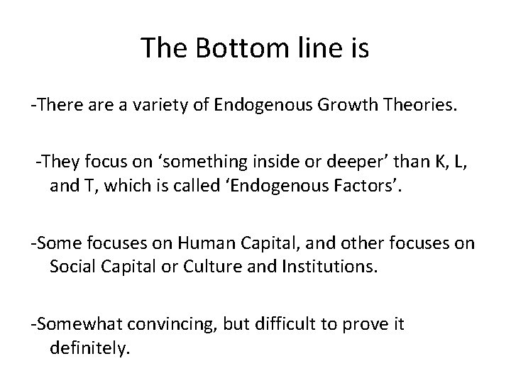 The Bottom line is -There a variety of Endogenous Growth Theories. -They focus on
