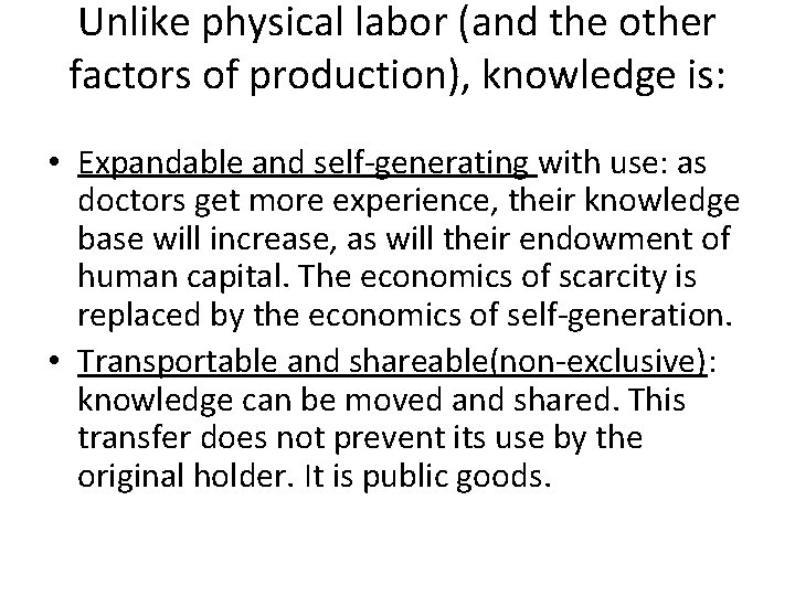 Unlike physical labor (and the other factors of production), knowledge is: • Expandable and