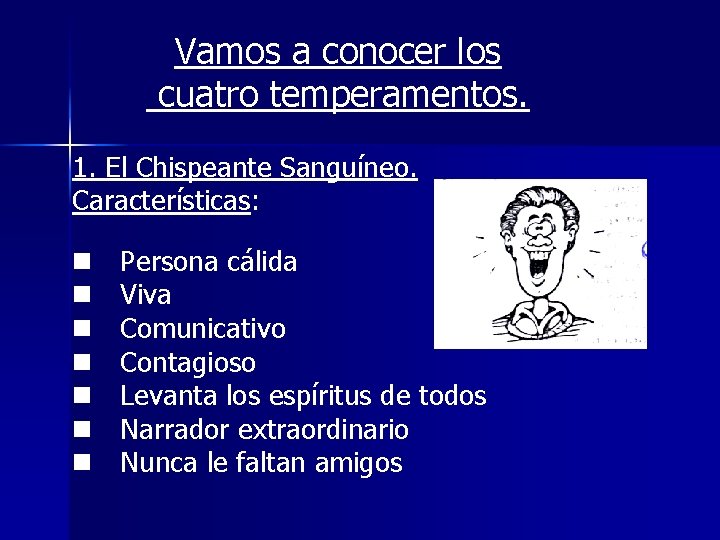 Vamos a conocer los cuatro temperamentos. 1. El Chispeante Sanguíneo. Características: n n n Vamos a conocer los cuatro temperamentos. 1. El Chispeante Sanguíneo. Características: n n n
