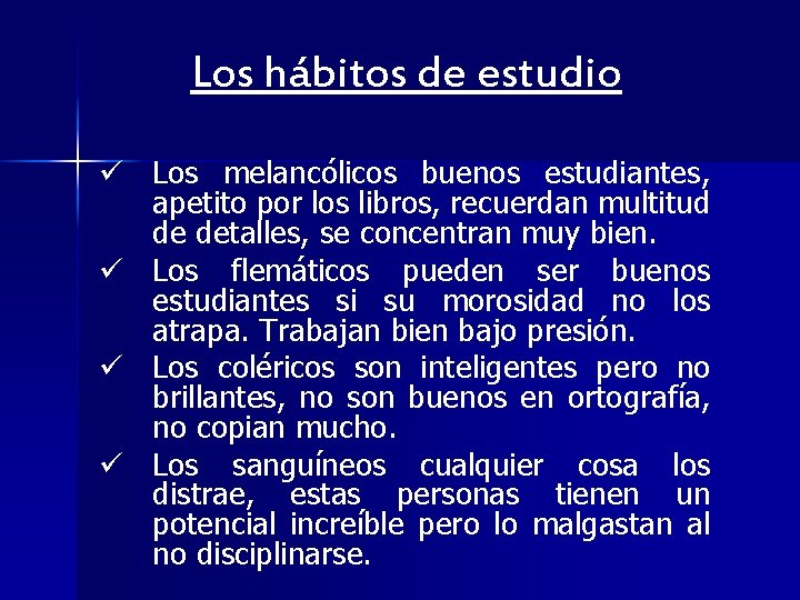 Los hábitos de estudio. ü Los melancólicos buenos estudiantes, apetito por los libros, recuerdan Los hábitos de estudio. ü Los melancólicos buenos estudiantes, apetito por los libros, recuerdan