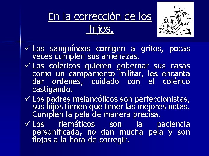 En la corrección de los hijos. ü Los sanguíneos corrigen a gritos, pocas veces En la corrección de los hijos. ü Los sanguíneos corrigen a gritos, pocas veces