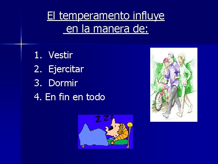 El temperamento influye en la manera de: 1. Vestir 2. Ejercitar 3. Dormir 4. El temperamento influye en la manera de: 1. Vestir 2. Ejercitar 3. Dormir 4.