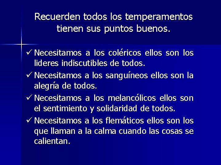 Recuerden todos los temperamentos tienen sus puntos buenos. ü Necesitamos a los coléricos ellos Recuerden todos los temperamentos tienen sus puntos buenos. ü Necesitamos a los coléricos ellos