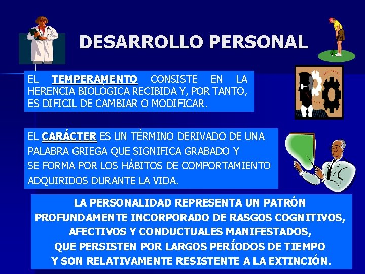 DESARROLLO PERSONAL EL TEMPERAMENTO CONSISTE EN LA HERENCIA BIOLÓGICA RECIBIDA Y, POR TANTO, ES DESARROLLO PERSONAL EL TEMPERAMENTO CONSISTE EN LA HERENCIA BIOLÓGICA RECIBIDA Y, POR TANTO, ES