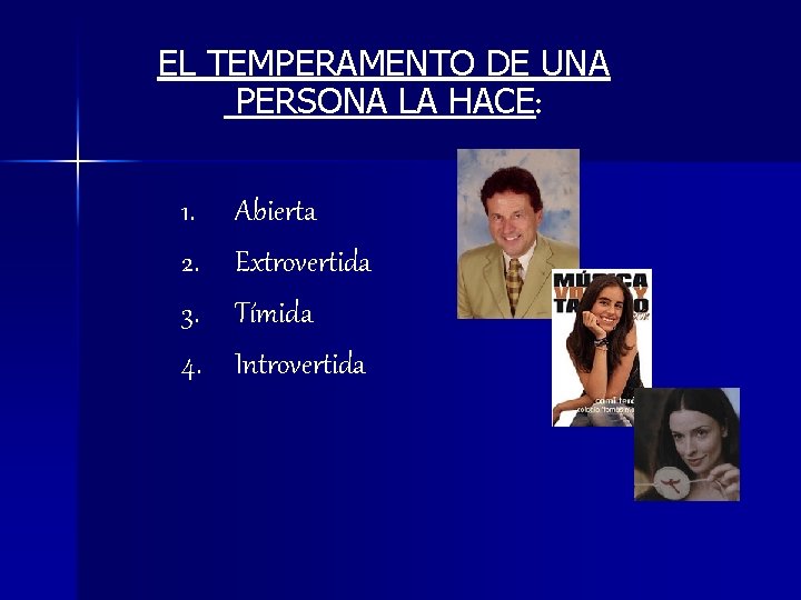 EL TEMPERAMENTO DE UNA PERSONA LA HACE: 1. 2. 3. 4. Abierta Extrovertida Tímida EL TEMPERAMENTO DE UNA PERSONA LA HACE: 1. 2. 3. 4. Abierta Extrovertida Tímida