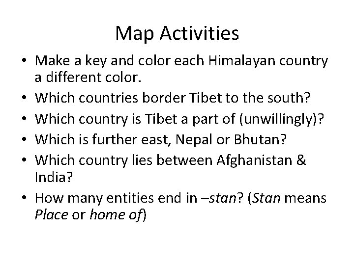 Map Activities • Make a key and color each Himalayan country a different color.