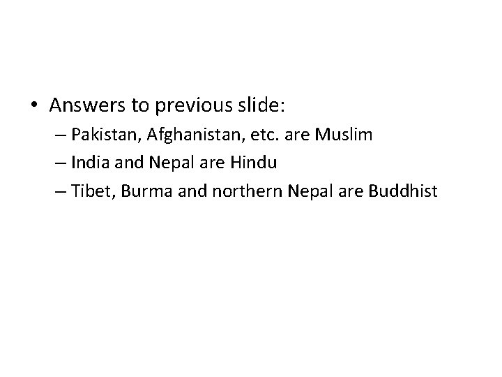  • Answers to previous slide: – Pakistan, Afghanistan, etc. are Muslim – India