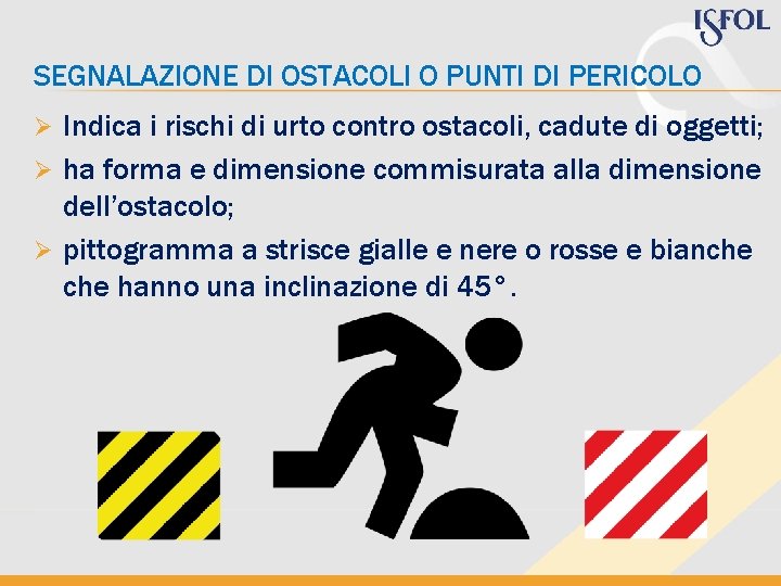 SEGNALAZIONE DI OSTACOLI O PUNTI DI PERICOLO Indica i rischi di urto contro ostacoli, SEGNALAZIONE DI OSTACOLI O PUNTI DI PERICOLO Indica i rischi di urto contro ostacoli,