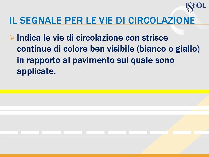 IL SEGNALE PER LE VIE DI CIRCOLAZIONE Ø Indica le vie di circolazione con IL SEGNALE PER LE VIE DI CIRCOLAZIONE Ø Indica le vie di circolazione con