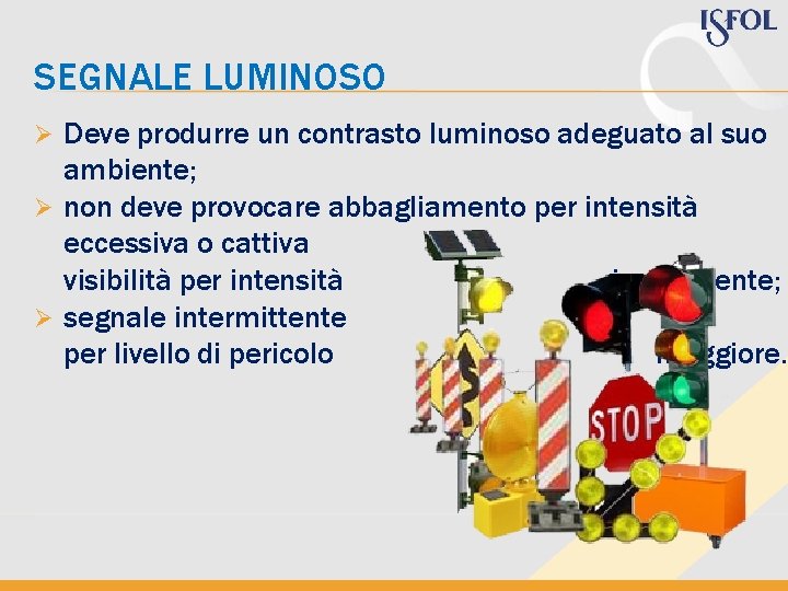 SEGNALE LUMINOSO Deve produrre un contrasto luminoso adeguato al suo ambiente; Ø non deve SEGNALE LUMINOSO Deve produrre un contrasto luminoso adeguato al suo ambiente; Ø non deve