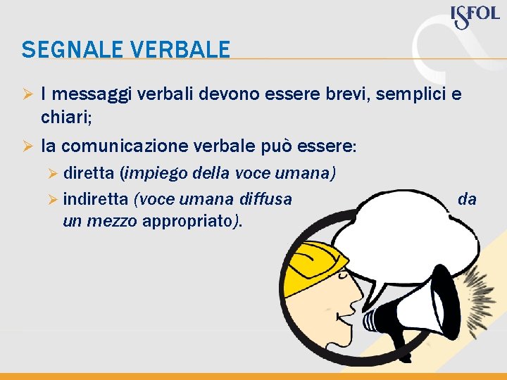 SEGNALE VERBALE I messaggi verbali devono essere brevi, semplici e chiari; Ø la comunicazione SEGNALE VERBALE I messaggi verbali devono essere brevi, semplici e chiari; Ø la comunicazione