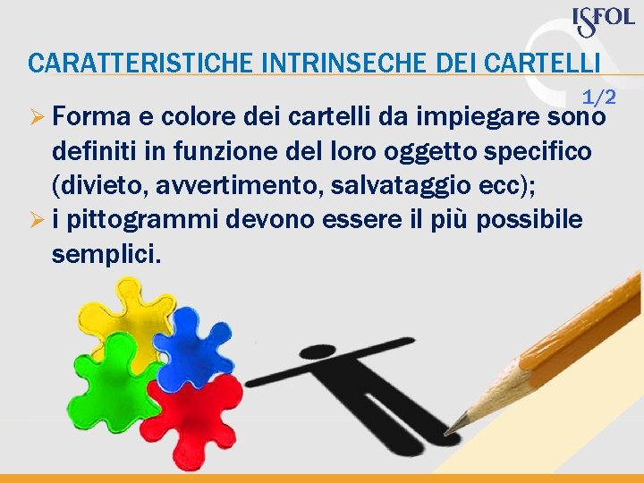 CARATTERISTICHE INTRINSECHE DEI CARTELLI Ø Forma 1/2 e colore dei cartelli da impiegare sono CARATTERISTICHE INTRINSECHE DEI CARTELLI Ø Forma 1/2 e colore dei cartelli da impiegare sono