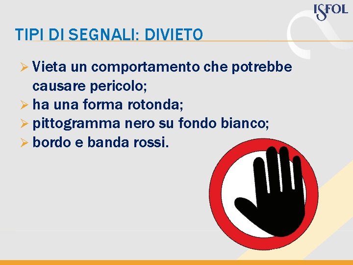 TIPI DI SEGNALI: DIVIETO Ø Vieta un comportamento che potrebbe causare pericolo; Ø ha TIPI DI SEGNALI: DIVIETO Ø Vieta un comportamento che potrebbe causare pericolo; Ø ha