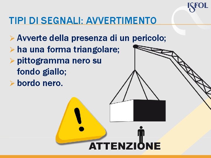 TIPI DI SEGNALI: AVVERTIMENTO Ø Avverte della presenza di un Ø ha una forma TIPI DI SEGNALI: AVVERTIMENTO Ø Avverte della presenza di un Ø ha una forma