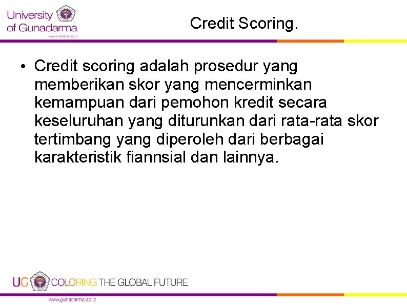 Credit Scoring. • Credit scoring adalah prosedur yang memberikan skor yang mencerminkan kemampuan dari