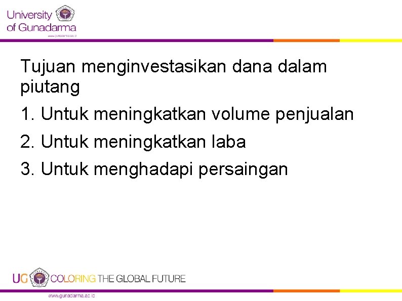 Tujuan menginvestasikan dana dalam piutang 1. Untuk meningkatkan volume penjualan 2. Untuk meningkatkan laba